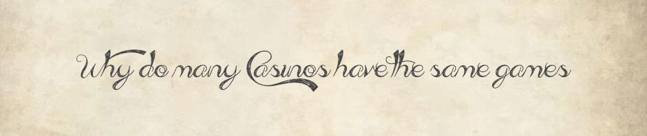 why the same games at casinos